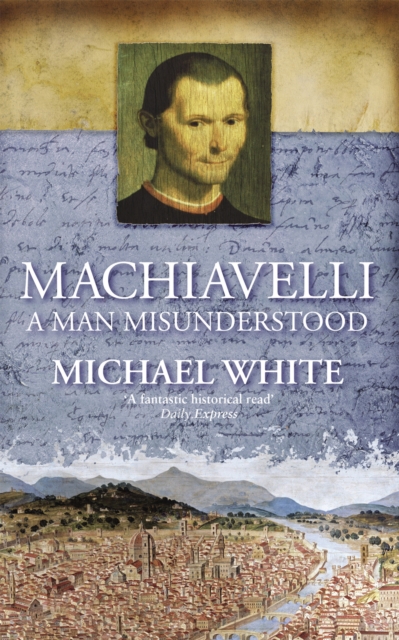 Machiavelli : A Man Misunderstood, Paperback / softback Book