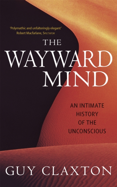 The Wayward Mind : An Intimate History of the Unconscious, Paperback / softback Book