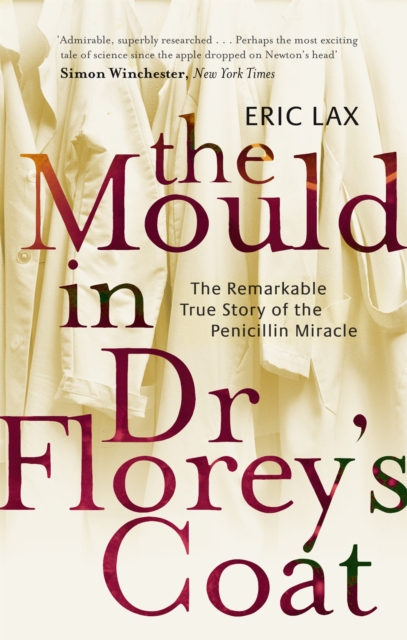 The Mould In Dr Florey's Coat : The Remarkable True Story of the Penicillin Miracle, Paperback / softback Book