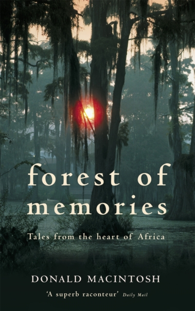 Forest Of Memories : Tales from the Heart of Africa, Paperback / softback Book
