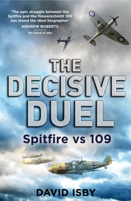 The Decisive Duel : Spitfire vs 109, Paperback / softback Book