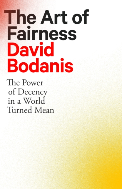 The Art of Fairness : The Power of Decency in a World Turned Mean, EPUB eBook