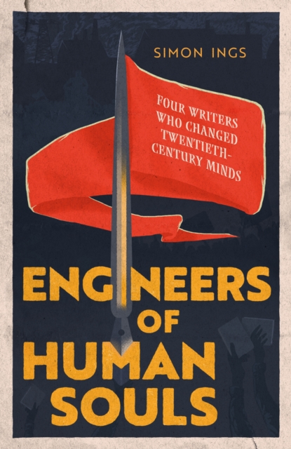 Engineers of Human Souls : Four Writers Who Changed Twentieth-Century Minds, EPUB eBook