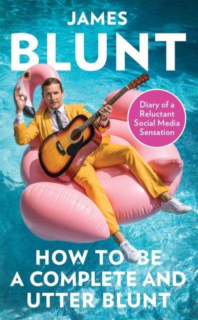 How To Be A Complete and Utter Blunt : Diary of a Reluctant Social Media Sensation, Hardback Book
