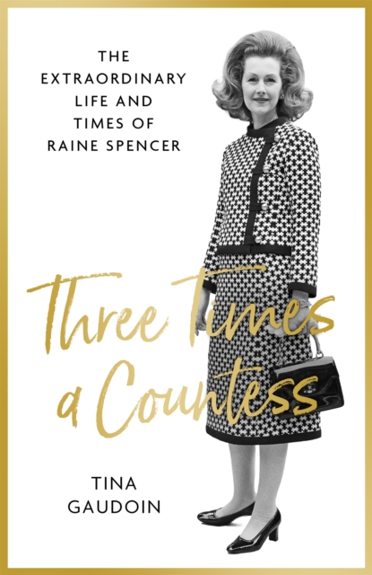 Three Times a Countess : The Extraordinary Life and Times of Raine Spencer, Hardback Book