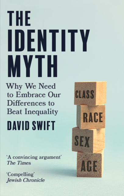 The Identity Myth : Why We Need to Embrace Our Differences to Beat Inequality, Paperback / softback Book