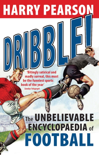 Dribble! : The Unbelievable Encyclopaedia of Football, EPUB eBook