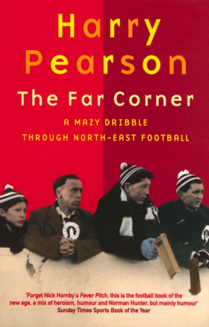 The Far Corner : A Mazy Dribble Through North-East Football, EPUB eBook