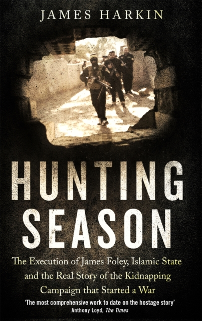 Hunting Season : The Execution of James Foley, Islamic State, and the Real Story of the Kidnapping Campaign that Started a War, Paperback / softback Book