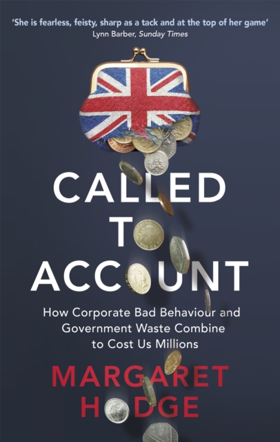 Called to Account : How Corporate Bad Behaviour and Government Waste Combine to Cost us Millions., Paperback / softback Book