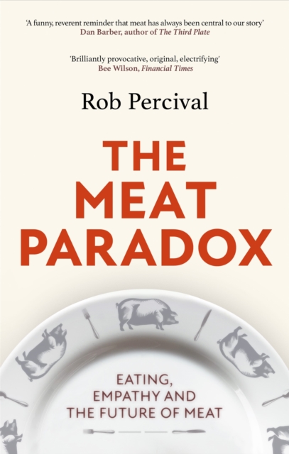 The Meat Paradox : ‘Brilliantly provocative, original, electrifying’ Bee Wilson, Financial Times, Paperback / softback Book