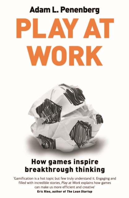 Play at Work : How games inspire breakthrough thinking, Paperback / softback Book