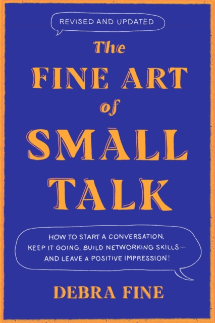 The Fine Art Of Small Talk : How to Start a Conversation, Keep It Going, Build Networking Skills – and Leave a Positive Impression!, EPUB eBook