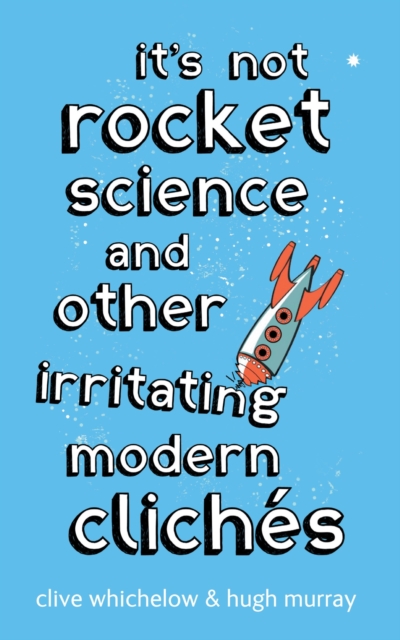 It's Not Rocket Science : And other irritating modern cliches, EPUB eBook