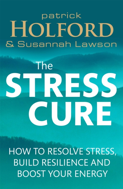 The Stress Cure : How to resolve stress, build resilience and boost your energy, Paperback / softback Book