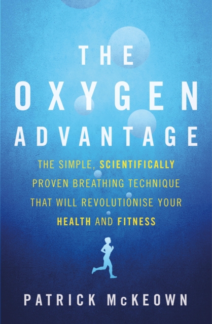The Oxygen Advantage : The simple, scientifically proven breathing technique that will revolutionise your health and fitness, EPUB eBook