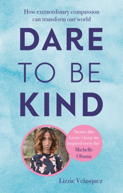 Dare to be Kind : How Extraordinary Compassion Can Transform Our World, Paperback / softback Book