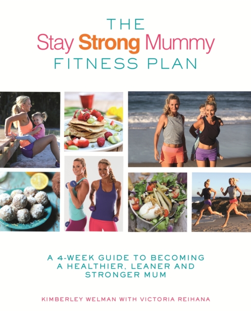 The Stay Strong Mummy Fitness Plan : A 4-week guide to becoming a healthier, leaner and stronger mum, EPUB eBook