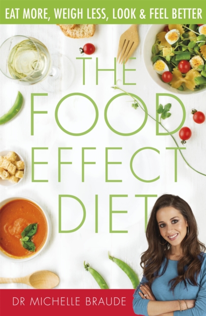 The Food Effect Diet : Eat More, Weigh Less, Look and Feel Better, Paperback / softback Book