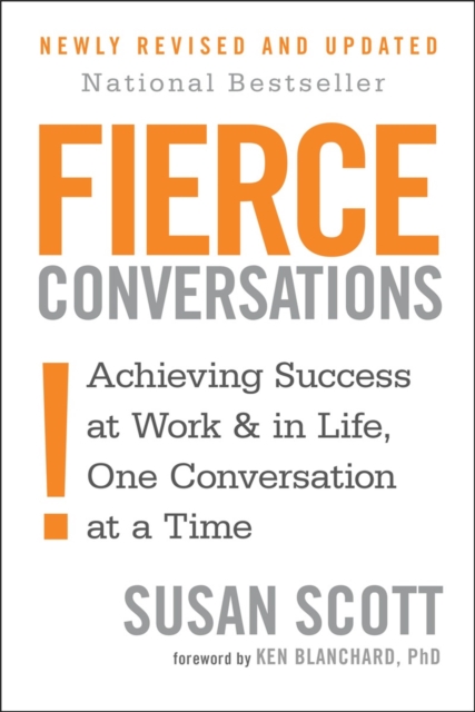 Fierce Conversations : Achieving success in work and in life, one conversation at a time, Paperback / softback Book