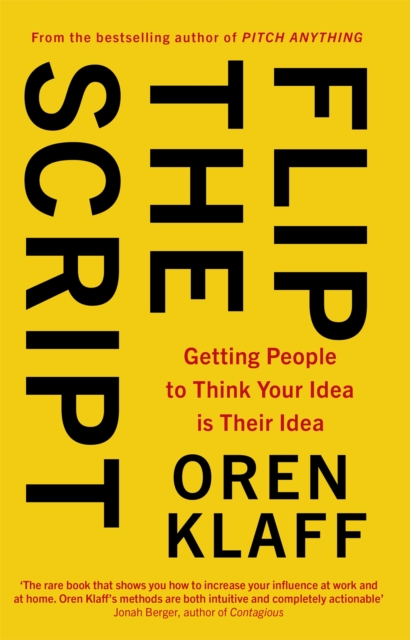 Flip the Script : Getting People to Think Your Idea is Their Idea, Paperback / softback Book