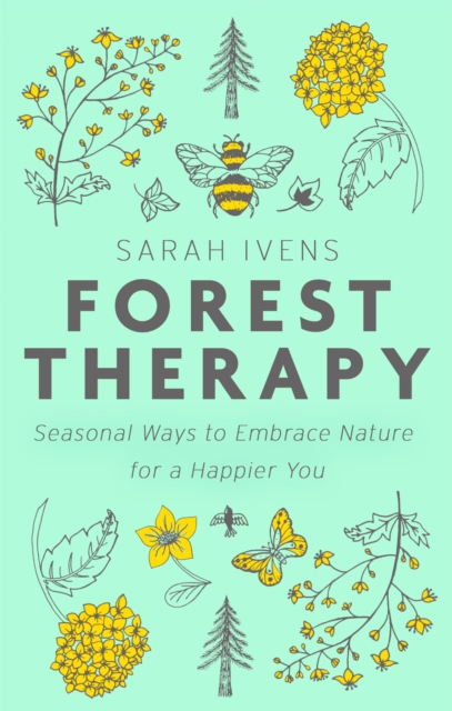 Forest Therapy : Seasonal Ways to Embrace Nature for a Happier You, Hardback Book