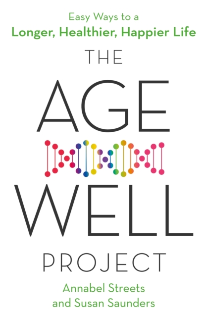 The Age-Well Project : Easy Ways to a Longer, Healthier, Happier Life, EPUB eBook
