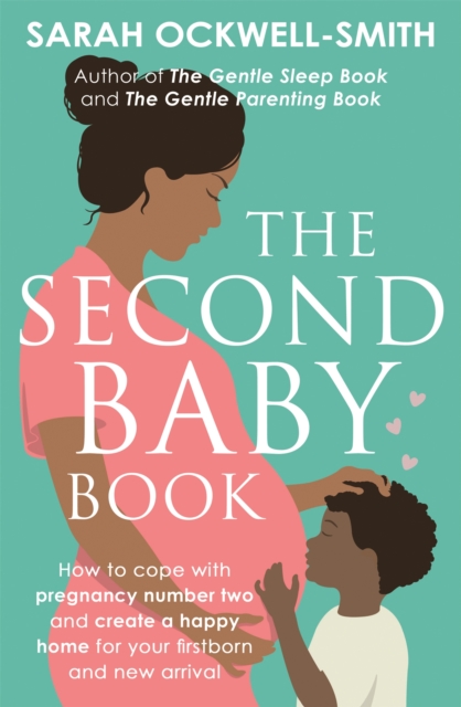 The Second Baby Book : How to cope with pregnancy number two and create a happy home for your firstborn and new arrival, Paperback / softback Book