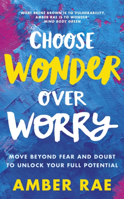 Choose Wonder Over Worry : Move Beyond Fear and Doubt to Unlock Your Full Potential, EPUB eBook