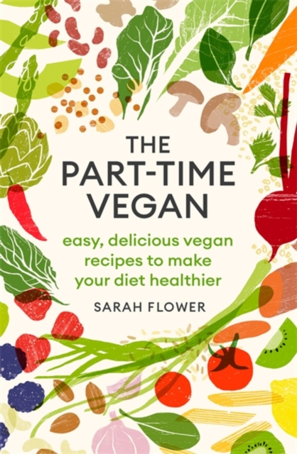 The Part-time Vegan : Easy, delicious vegan recipes to make your diet healthier, Paperback / softback Book
