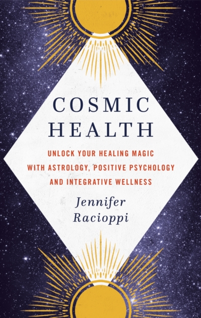 Cosmic Health : Unlock your healing magic with astrology, positive psychology and integrative wellness, EPUB eBook