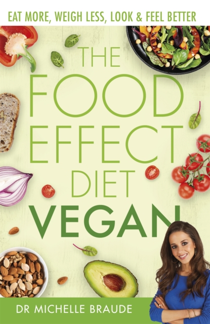 The Food Effect Diet: Vegan : Eat More, Weigh Less, Look & Feel Better, Paperback / softback Book