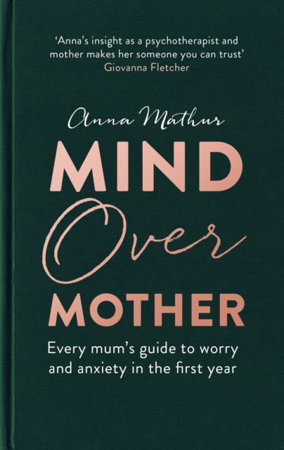 Mind Over Mother : Every mum's guide to worry and anxiety in the first years, EPUB eBook