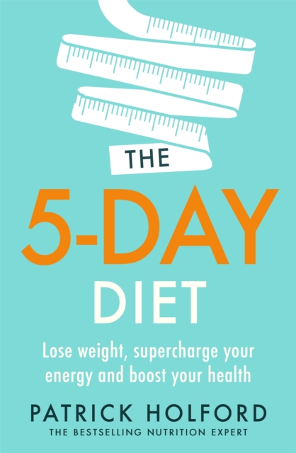 The 5-Day Diet : Lose weight, supercharge your energy and reboot your health, Paperback / softback Book