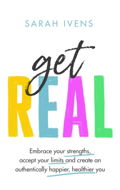 Get Real : Embrace your strengths, accept your limits and create an authentically happier, healthier you, EPUB eBook