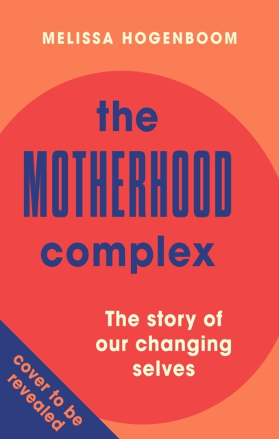 The Motherhood Complex : The story of our changing selves, EPUB eBook