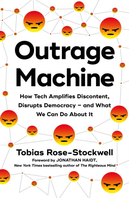 Outrage Machine : How Tech Amplifies Discontent, Disrupts Democracy – and What We Can Do About It, Paperback / softback Book