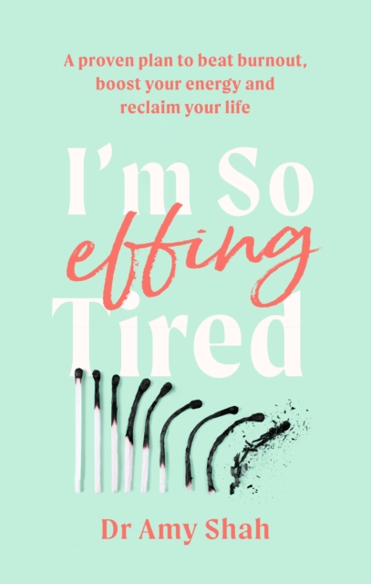 I'm So Effing Tired : A proven plan to beat burnout, boost your energy and reclaim your life, EPUB eBook