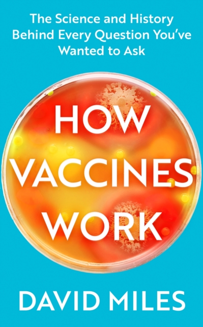 How Vaccines Work : The Science and History Behind Every Question You ve Wanted to Ask, EPUB eBook