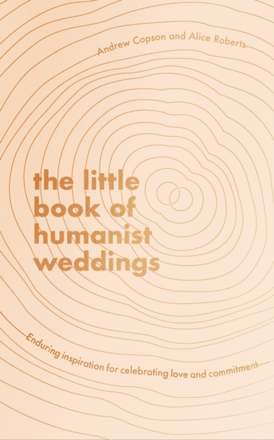 The Little Book of Humanist Weddings : Enduring inspiration for celebrating love and commitment, EPUB eBook