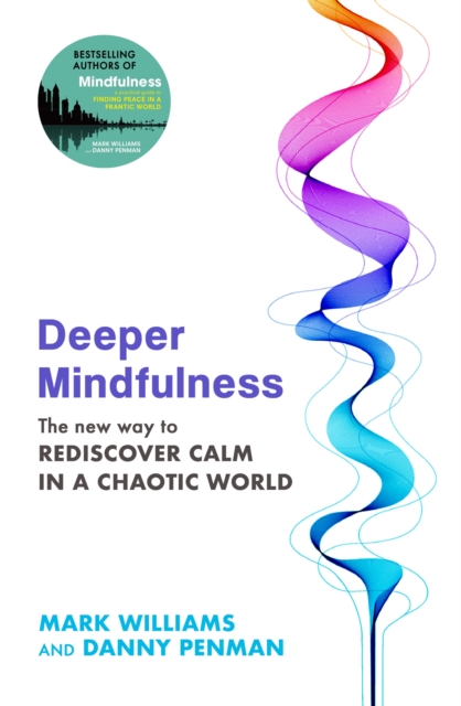Deeper Mindfulness : The New Way to Rediscover Calm in a Chaotic World, EPUB eBook