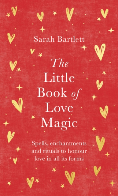 The Little Book of Love Magic : Spells, enchantments and rituals to honour love in all its forms, EPUB eBook