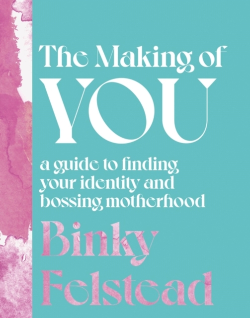 The Making of You : A guide to finding your identity and bossing motherhood, Hardback Book