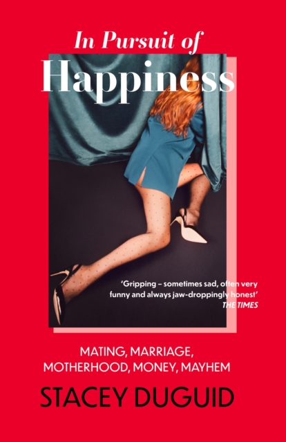 In Pursuit of Happiness : Mating, Marriage, Motherhood, Money, Mayhem, Paperback / softback Book