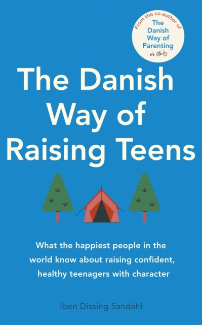 The Danish Way of Raising Teens : What the happiest people in the world know about raising confident, healthy teenagers with character, EPUB eBook