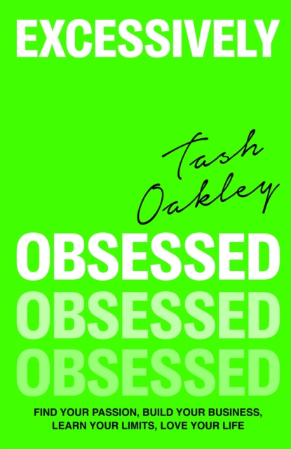 Excessively Obsessed : Find your passion, build your business, learn your limits, love your life, EPUB eBook