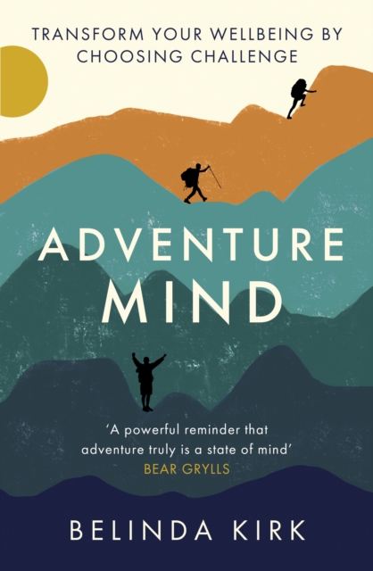 Adventure Mind : Transform your wellbeing by choosing challenge, Paperback / softback Book