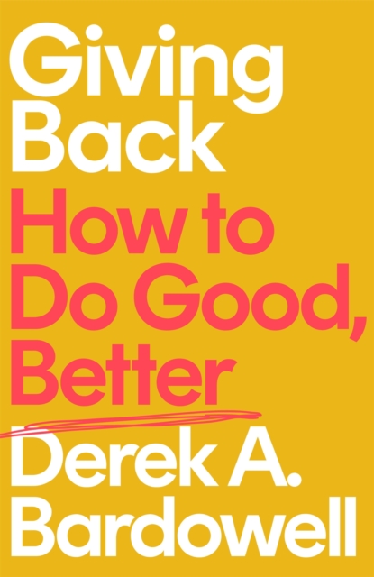 Giving Back : How to Do Good, Better, Hardback Book