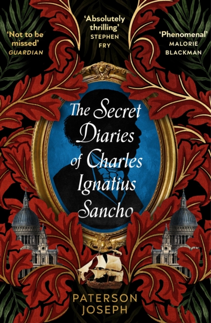 The Secret Diaries of Charles Ignatius Sancho : “An absolutely thrilling, throat-catching wonder of a historical novel” STEPHEN FRY, Paperback / softback Book