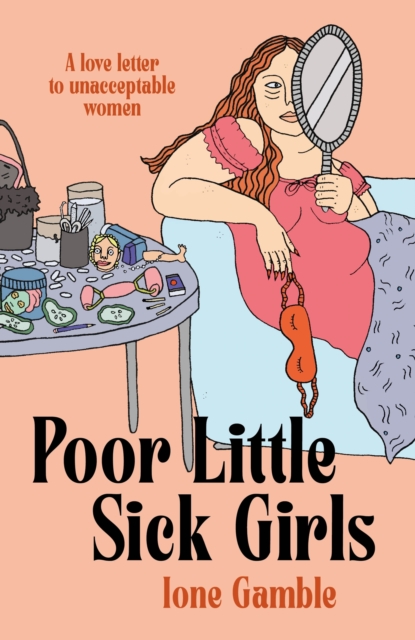Poor Little Sick Girls : A love letter to unacceptable women, EPUB eBook